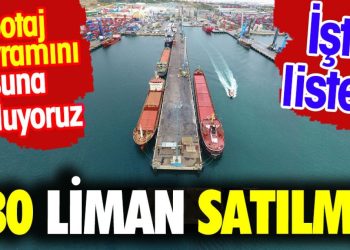 180 liman satılmış. Kabotaj bayramını boşuna kutluyoruz