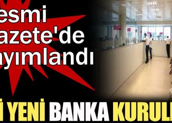İki yeni banka kuruldu. Resmi Gazete’de yayımlandı
