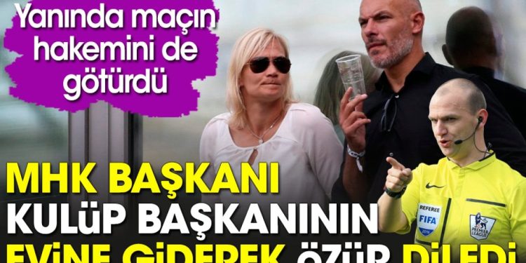 MHK Başkanı kulüp başkanının evine giderek özür diledi. Hakemi de yanına aldı