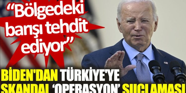 Biden’dan Türkiye’ye skandal ‘operasyon’ suçlaması: Bölgedeki barışı tehdit ediyor