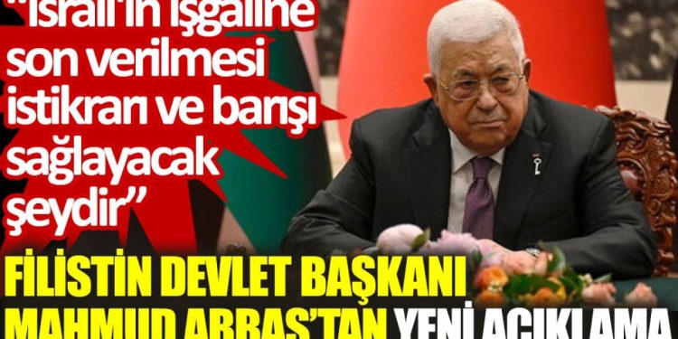 Filistin Devlet Başkanı Abbas: İsrail’in işgaline son verilmesi istikrarı ve barışı sağlayacak şeydir