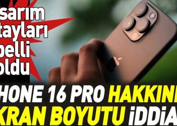 iPhone 16 Pro hakkında ekran boyutu iddiası! Tasarım detayları belli oldu