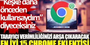 “Keşke daha önceden kullansaydım” diyeceksiniz… Tarayıcı verimliliğinizi arşa çıkaracak en iyi 15 Chrome eklentisi