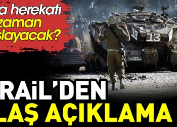 İsrail’den kara harekatının ne zaman başlayacağına dair kritik açıklama