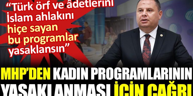 MHP’den kadın programlarının yasaklanması için çağrı