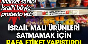 İsrail malı ürünleri satmamak için rafa etiket yapıştırdı. Market sahibi İsrail’i böyle protesto etti