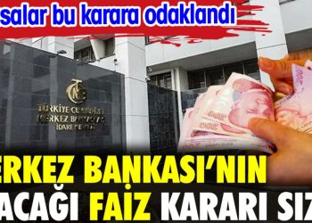 Merkez Bankası’nın alacağı faiz kararı sızdı. Piyasalar bu karara odaklandı