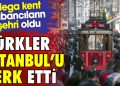 Türkler İstanbul’u terk etti. Mega kent yabancıların şehri oldu