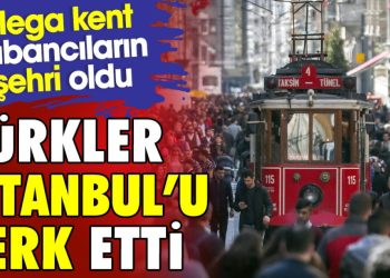 Türkler İstanbul’u terk etti. Mega kent yabancıların şehri oldu